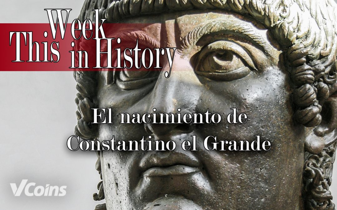 Nace Constantino el Grande, el 27 de febrero de 272.