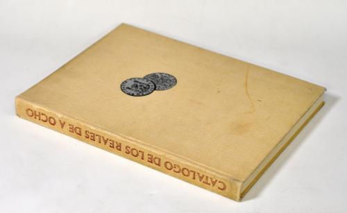 784   -  LIBROS. J. de Yriarte Oliva y L. López-Chavez Sánchez. Catálogo de los reales de a ocho españoles. 1965. Madrid. Editorial Iber-Amer, S.A. Ejemplar numerado, nº 781.