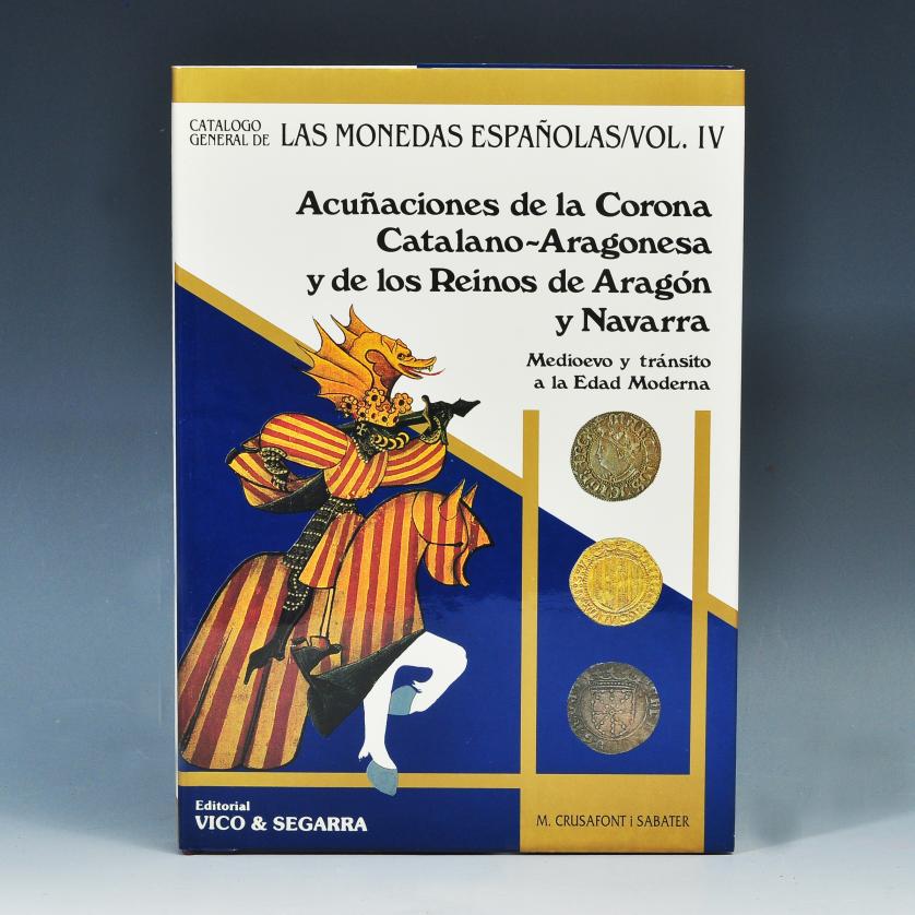 632   -  LIBROS. M. Crusafont i Sabater. Acuñaciones de la Corona Catalano-Aragonesa y de los Reinos de Aragón y Navarra. Medioevo y tránsito a la Edad Moderna. Catálogo general de las monedas españolas vol. IV. Editorial Vico & Segarra. Madrid. 1992.